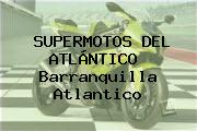 SUPERMOTOS DEL ATLÁNTICO  Barranquilla Atlantico