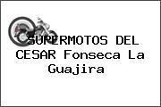 SUPERMOTOS DEL CESAR Fonseca La Guajira 