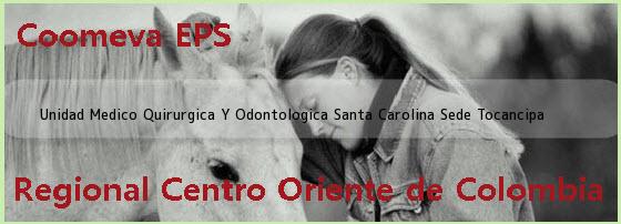 <i>Unidad Medico Quirurgica Y Odontologica Santa Carolina Sede Tocancipa</i> 