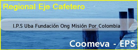<i>I.P.S Uba Fundación Ong Misión Por Colombia</i>