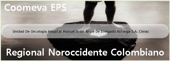<i>Unidad De Oncología Hospital Manuel Uribe Ángel De Envigado Astorga S.A. Clinac</i>