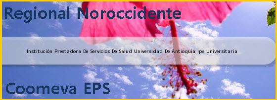 <i>Institución Prestadora De Servicios De Salud Universidad De Antioquia Ips Universitaria</i>