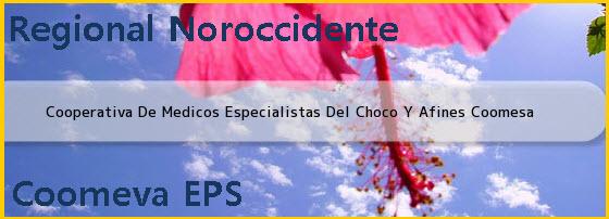 <i>Cooperativa De Medicos Especialistas Del Choco Y Afines Coomesa</i>