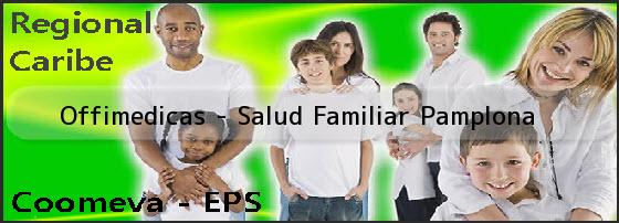 <b>Offimedicas - Salud Familiar Pamplona</b>