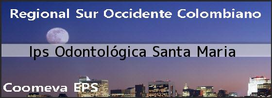 <i>Ips Odontológica Santa Maria</i>