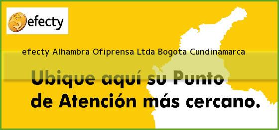 Ver efecty alhambra ofiprensa ltda bogota cundinamarca <b>efecty Alhambra Ofiprensa Ltda</b> Bogota Cundinamarca