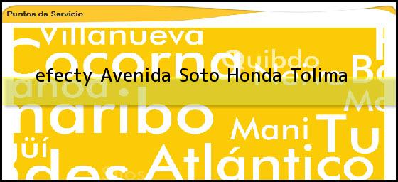 <b>efecty Avenida Soto</b> Honda Tolima