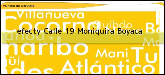 <b>efecty Calle 19</b> Moniquira Boyaca