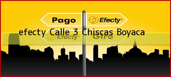 <b>efecty Calle 3</b> Chiscas Boyaca