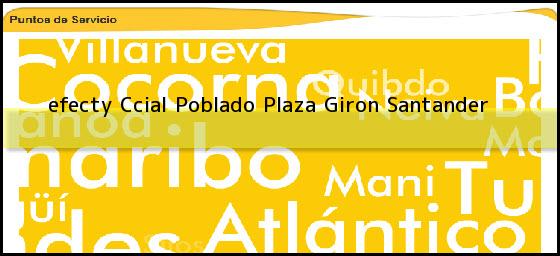 <b>efecty Ccial Poblado Plaza</b> Giron Santander
