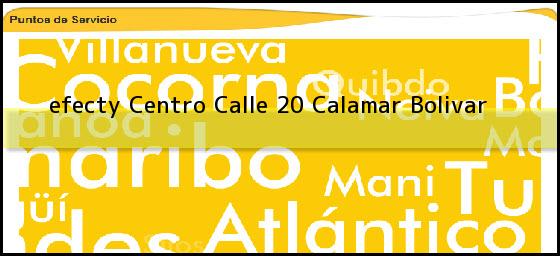 <b>efecty Centro Calle 20</b> Calamar Bolivar