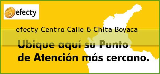 <b>efecty Centro Calle 6</b> Chita Boyaca