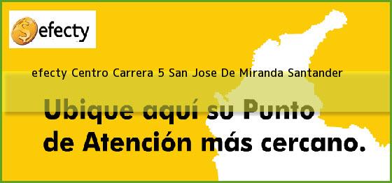 <b>efecty Centro Carrera 5</b> San Jose De Miranda Santander