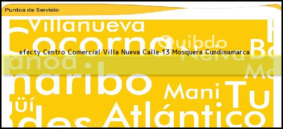 <b>efecty Centro Comercial Villa Nueva Calle 13</b> Mosquera Cundinamarca