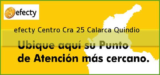 <b>efecty Centro Cra 25</b> Calarca Quindio