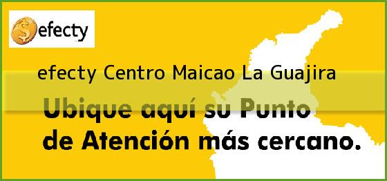 <b>efecty Centro</b> Maicao La Guajira