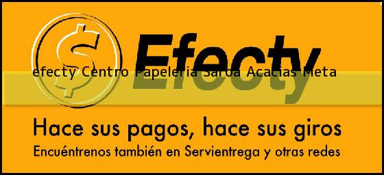 <b>efecty Centro Papeleria Saroa</b> Acacias Meta