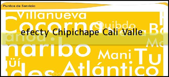 <b>efecty Chipichape</b> Cali Valle