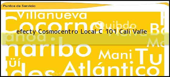 <b>efecty Cosmocentro Local C 101</b> Cali Valle