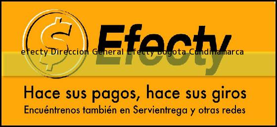 <b>efecty Direccion General Efecty</b> Bogota Cundinamarca