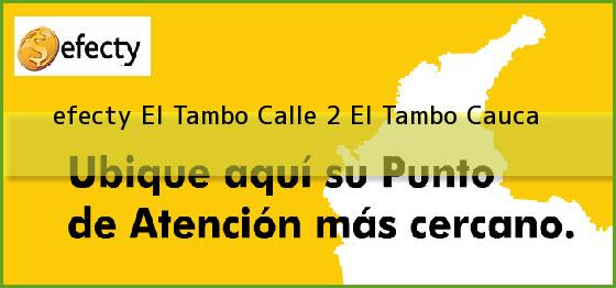 <b>efecty El Tambo Calle 2</b> El Tambo Cauca