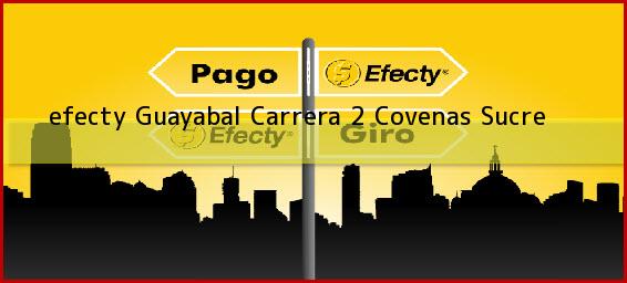 <b>efecty Guayabal Carrera 2</b> Covenas Sucre