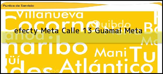 <b>efecty Meta Calle 13</b> Guamal Meta