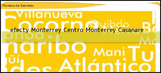 <b>efecty Monterrey Centro</b> Monterrey Casanare