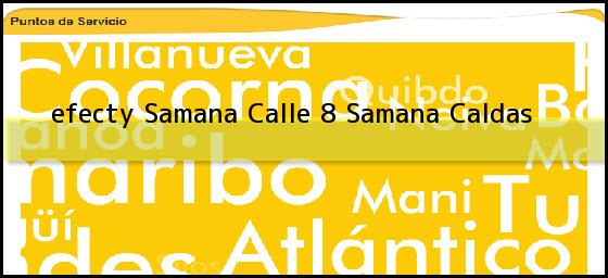 <b>efecty Samana Calle 8</b> Samana Caldas