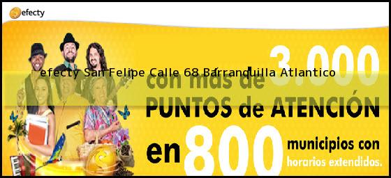 <b>efecty San Felipe Calle 68</b> Barranquilla Atlantico