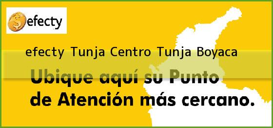 <b>efecty Tunja Centro</b> Tunja Boyaca