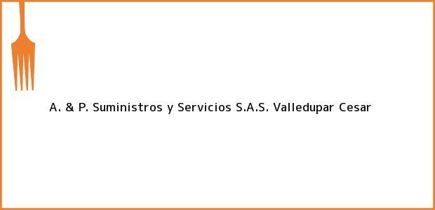 Teléfono, Dirección y otros datos de contacto para A. & P. Suministros y Servicios S.A.S., Valledupar, Cesar, Colombia
