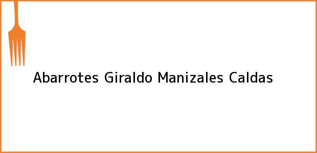 Teléfono, Dirección y otros datos de contacto para Abarrotes Giraldo, Manizales, Caldas, Colombia