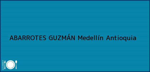 Teléfono, Dirección y otros datos de contacto para ABARROTES GUZMÁN, Medellín, Antioquia, Colombia