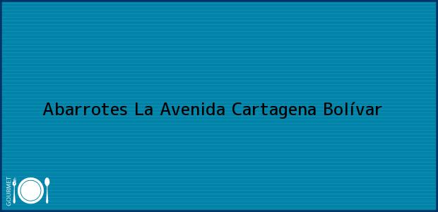 Teléfono, Dirección y otros datos de contacto para Abarrotes La Avenida, Cartagena, Bolívar, Colombia