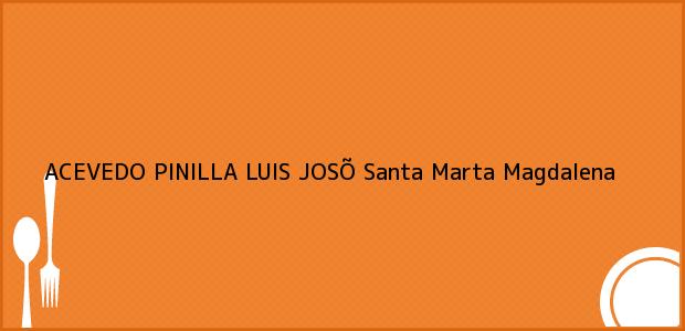 Teléfono, Dirección y otros datos de contacto para ACEVEDO PINILLA LUIS JOSÕ, Santa Marta, Magdalena, Colombia