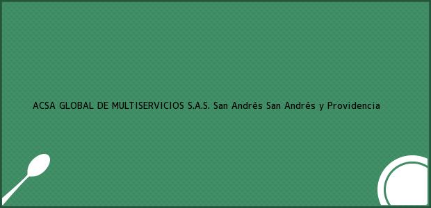 Teléfono, Dirección y otros datos de contacto para ACSA GLOBAL DE MULTISERVICIOS S.A.S., San Andrés, San Andrés y Providencia, Colombia