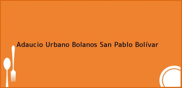 Teléfono, Dirección y otros datos de contacto para Adaucio Urbano Bolanos, San Pablo, Bolívar, Colombia