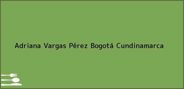Teléfono, Dirección y otros datos de contacto para Adriana Vargas Pérez, Bogotá, Cundinamarca, Colombia