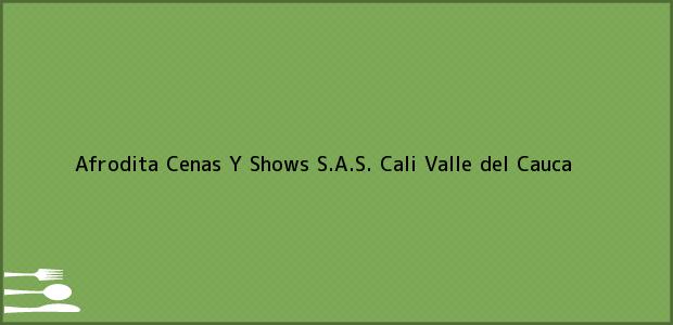 Teléfono, Dirección y otros datos de contacto para Afrodita Cenas Y Shows S.A.S., Cali, Valle del Cauca, Colombia