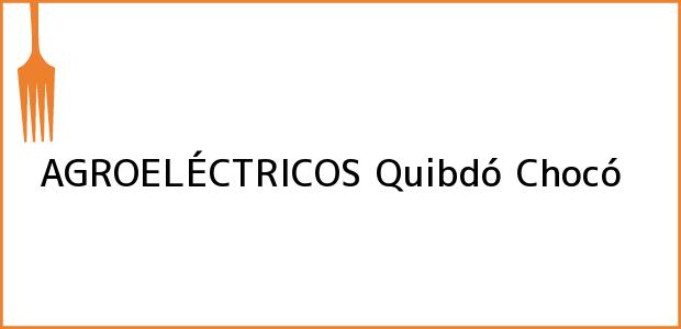 Teléfono, Dirección y otros datos de contacto para AGROELÉCTRICOS, Quibdó, Chocó, Colombia