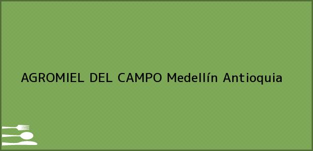 Teléfono, Dirección y otros datos de contacto para AGROMIEL DEL CAMPO, Medellín, Antioquia, Colombia