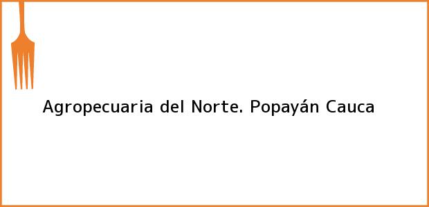 Teléfono, Dirección y otros datos de contacto para Agropecuaria del Norte., Popayán, Cauca, Colombia