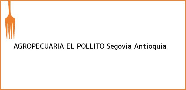 Teléfono, Dirección y otros datos de contacto para AGROPECUARIA EL POLLITO, Segovia, Antioquia, Colombia