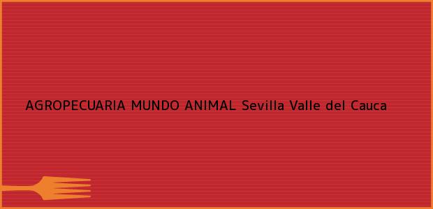 Teléfono, Dirección y otros datos de contacto para AGROPECUARIA MUNDO ANIMAL, Sevilla, Valle del Cauca, Colombia