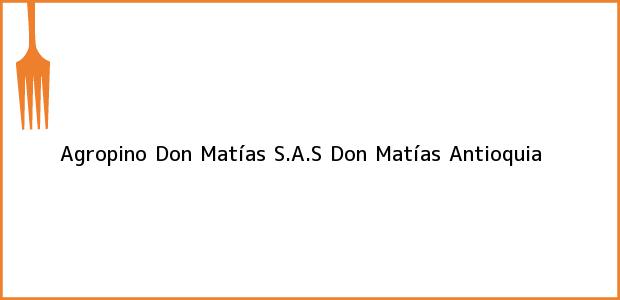 Teléfono, Dirección y otros datos de contacto para Agropino Don Matías S.A.S, Don Matías, Antioquia, Colombia