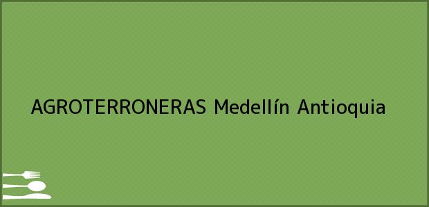Teléfono, Dirección y otros datos de contacto para AGROTERRONERAS, Medellín, Antioquia, Colombia