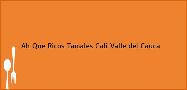 Teléfono, Dirección y otros datos de contacto para Ah Que Ricos Tamales, Cali, Valle del Cauca, Colombia