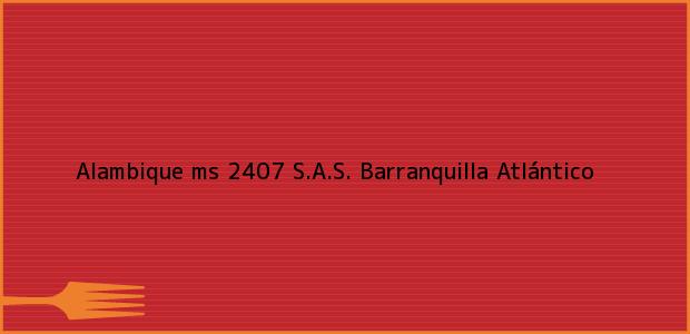 Teléfono, Dirección y otros datos de contacto para Alambique ms 2407 S.A.S., Barranquilla, Atlántico, Colombia
