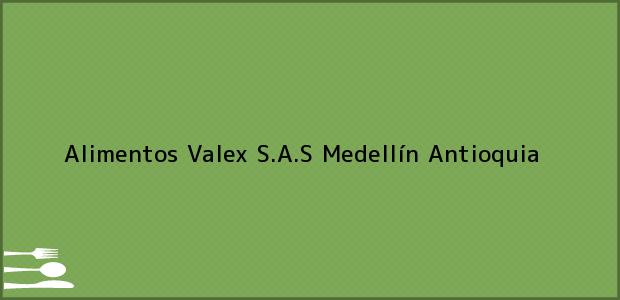 Teléfono, Dirección y otros datos de contacto para Alimentos Valex S.A.S, Medellín, Antioquia, Colombia